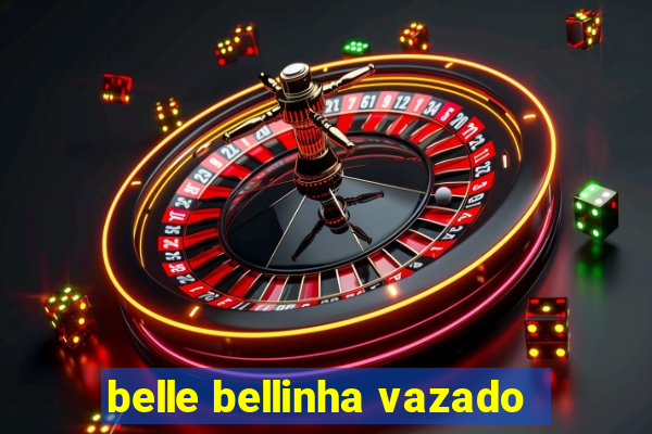 belle bellinha vazado